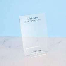 Load image into Gallery viewer, Acrylic Desk Stand - Today&#39;s Positive Affirmation
