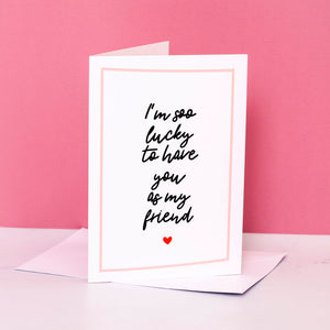 "Lucky To Have You" Greeting Card