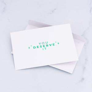 You Deserve It Greeting Card