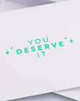 You Deserve It Greeting Card