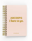 ABCDEFG I Have To Go Foil Daily Planner