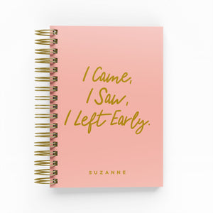 I Came, I Saw, I Left Early Foil Daily Planner