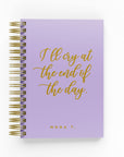 I ’ll Cry atthe End of the Day Foil Daily Planner