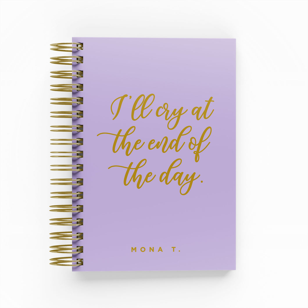 I ’ll Cry atthe End of the Day Foil Daily Planner